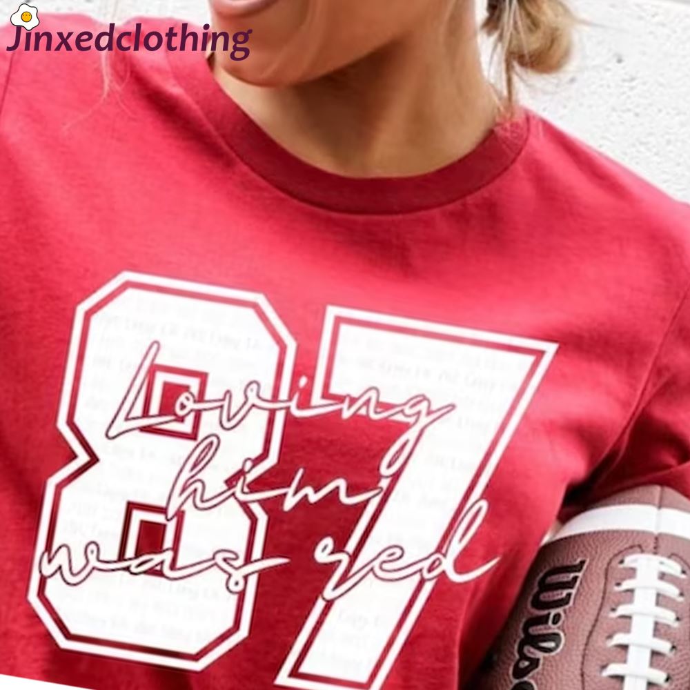 Official Loving Him Was Red Taylor Swift 87 Travis Kelce Kc Chiefs T-shirt 